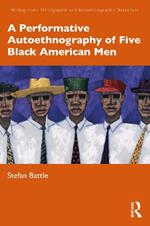 A Performative Autoethnography of Five Black American Men