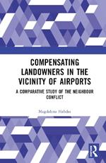 Compensating Landowners in the Vicinity of Airports: A Comparative Study of the Neighbour Conflict