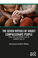 The Seven Virtues of Highly Compassionate People: Tools for Cultivating a Life of Harmony and Joy