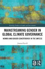 Mainstreaming Gender in Global Climate Governance: Women and Gender Constituency in the UNFCCC