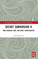 Secret Subversion II: Mou Zongsan, Kant, and Early Confucianism