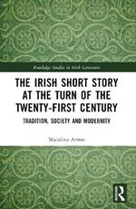 The Irish Short Story at the Turn of the Twenty-First Century: Tradition, Society and Modernity