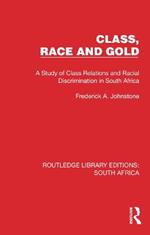 Class, Race and Gold: A Study of Class Relations and Racial Discrimination in South Africa