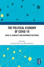 The Political Economy of Covid-19: Covid-19, Inequality and Government Responses