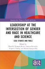 Leadership at the Intersection of Gender and Race in Healthcare and Science: Case Studies and Tools