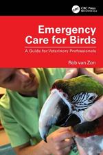 Emergency Care for Birds: A Guide for Veterinary Professionals