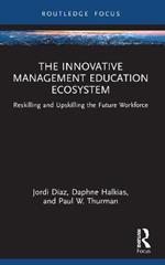 The Innovative Management Education Ecosystem: Reskilling and Upskilling the Future Workforce