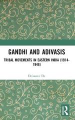 Gandhi and Adivasis: Tribal Movements in Eastern India (1914-1948)