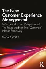 The New Customer Experience Management: Why and How the Companies of the Future Address Their Customers' Needs Proactively