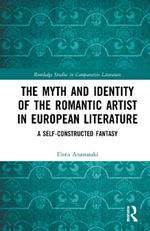 The Myth and Identity of the Romantic Artist in European Literature: A Self-Constructed Fantasy