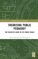 Theorising Public Pedagogy: The Educative Agent in the Public Realm