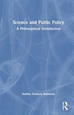 Science and Public Policy: A Philosophical Introduction