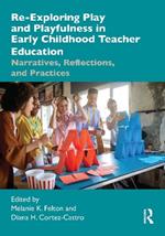 Re-Exploring Play and Playfulness in Early Childhood Teacher Education: Narratives, Reflections, and Practices