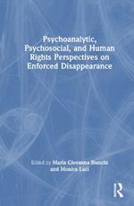 Psychoanalytic, Psychosocial, and Human Rights Perspectives on Enforced Disappearance