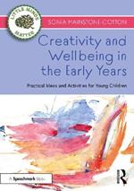 Creativity and Wellbeing in the Early Years: Practical Ideas and Activities for Young Children