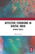 Affective Feminisms in Digital India: Intimate Rebels