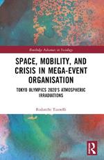 Space, Mobility, and Crisis in Mega-Event Organisation: Tokyo Olympics 2020's Atmospheric Irradiations