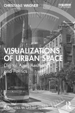 Visualizations of Urban Space: Digital Age, Aesthetics, and Politics