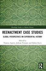 Reenactment Case Studies: Global Perspectives on Experiential History