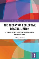 The Theory of Collective Reconciliation: A Trinity of Recognition, Responsibility and Reparation