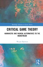 Critical Game Theory: Humanistic and Radical Alternatives to the Mainstream