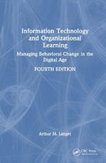 Information Technology and Organizational Learning: Managing Behavioral Change in the Digital Age