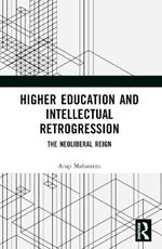 Higher Education and Intellectual Retrogression: The Neoliberal Reign