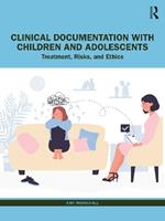 Clinical Documentation with Children and Adolescents: Treatment, Risks, and Ethics