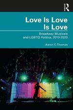 Love Is Love Is Love: Broadway Musicals and LGBTQ Politics, 2010-2020