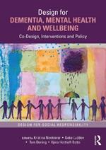 Design for Dementia, Mental Health and Wellbeing: Co-Design, Interventions and Policy