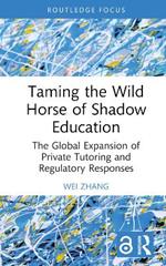 Taming the Wild Horse of Shadow Education: The Global Expansion of Private Tutoring and Regulatory Responses