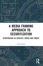 A Media Framing Approach to Securitization: Storytelling in Conflict, Crisis and Threat