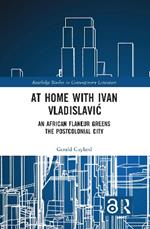 At Home with Ivan Vladislavic: An African Flaneur Greens the Postcolonial City