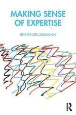 Making Sense of Expertise: Cases from Law, Medicine, Journalism, Covid-19, and Climate Change