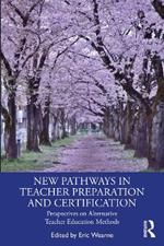New Pathways in Teacher Preparation and Certification: Perspectives on Alternative Teacher Education Methods