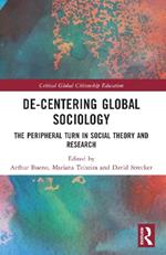 De-Centering Global Sociology: The Peripheral Turn in Social Theory and Research