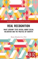 Real Recognition: What Literary Texts Reveal about Social Validation and the Politics of Identity