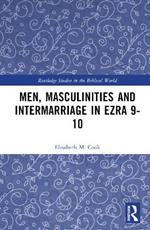 Men, Masculinities and Intermarriage in Ezra 9-10