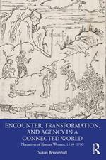 Encounter, Transformation, and Agency in a Connected World: Narratives of Korean Women, 1550–1700