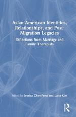 Asian American Identities, Relationships, and Post-Migration Legacies: Reflections from Marriage and Family Therapists