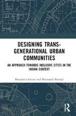 Designing Trans-Generational Urban Communities: An Approach towards Inclusive Cities in the Indian Context