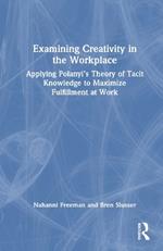 Examining Creativity in the Workplace: Applying Polanyi’s Theory of Tacit Knowledge to Maximize Fulfillment at Work