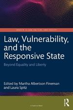 Law, Vulnerability, and the Responsive State: Beyond Equality and Liberty