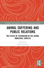 Animal Suffering and Public Relations: The Ethics of Persuasion in the Animal-Industrial Complex
