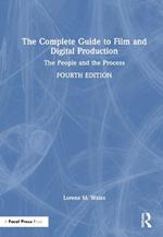 The Complete Guide to Film and Digital Production: The People and The Process