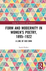 Form and Modernity in Women’s Poetry, 1895–1922: A Line of Her Own