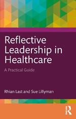 Reflective Leadership in Healthcare: A Practical Guide