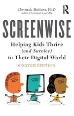 Screenwise: Helping Kids Thrive (and Survive) in Their Digital World