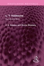 L. T. Hobhouse: His Life and Work