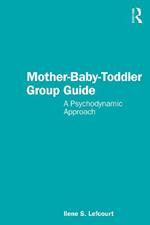 Mother-Baby-Toddler Group Guide: A Psychodynamic Approach